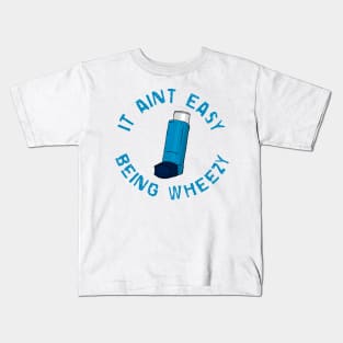 It Ain’t Easy Being Wheezy Kids T-Shirt